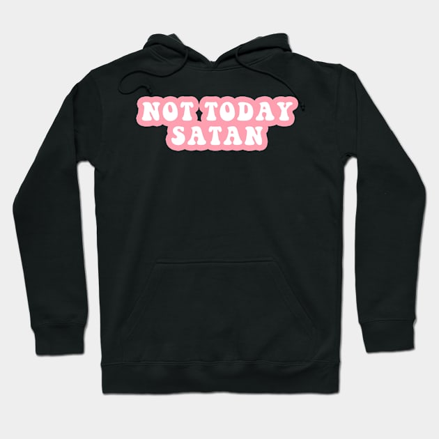 Not Today Satan Hoodie by CityNoir